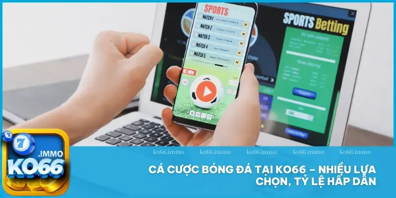 Thể thao 1 Cá cược bóng đá tại KO66 – nhiều lựa chọn, tỷ lệ hấp dẫn
