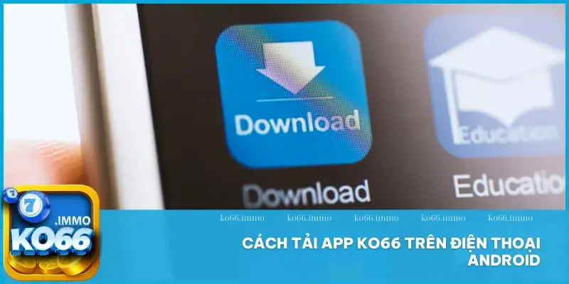 Tải app 1 Tải app KO66 trên Android