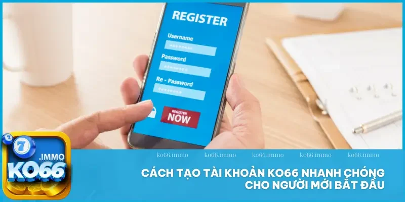 Đăng ký 1 Hướng dẫn đăng ký KO66 nhanh chóng cho người mới bắt đầu