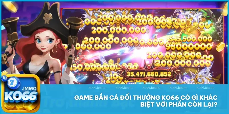 Bắn cá 1 Game bắn cá đổi thưởng KO66 có gì khác biệt với phần còn lại?