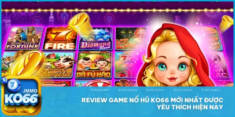 Nổ hũ 3 Review game nổ hũ KO66 mới nhất được yêu thích hiện nay