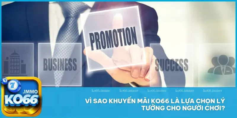 Khuyến mãi 1 Vì sao khuyến mãi KO66 là lựa chọn lý tưởng cho người chơi mới và lâu năm?