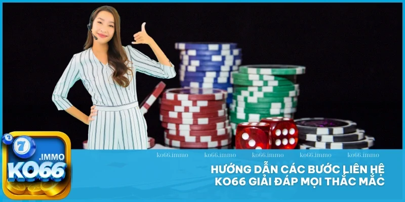 Liên hệ 4 Hướng dẫn các bước liên hệ KO66 giải đáp mọi thắc mắc