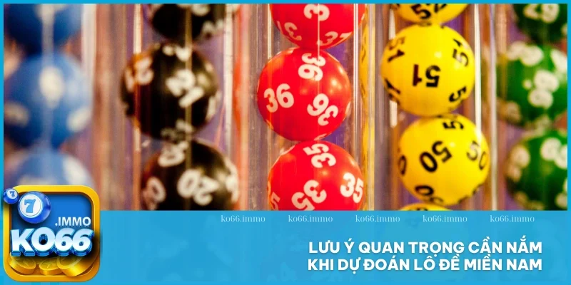 Dự đoán lô đề Miền Nam - Kinh nghiệm hữu ích cho newbie 5 Lưu ý quan trọng cần nắm khi dự đoán lô đề Miền Nam