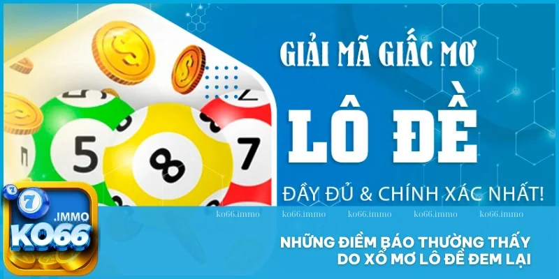 Xổ mơ lô đề - Giải mã trọn bộ những con số may mắn 4 Những điềm báo thường thấy do xổ mơ lô đề đem lại