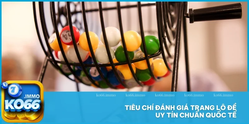 Trang lô đề uy tín - Sân chơi dự đoán sinh lời khủng 2025 2 Tiêu chí đánh giá trang lô đề uy tín chuẩn quốc tế